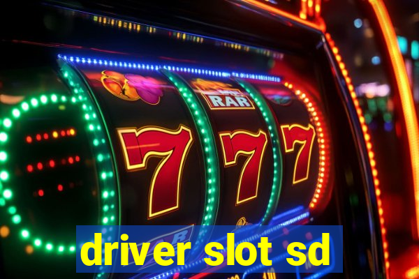 driver slot sd