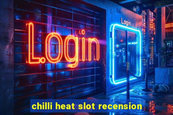 chilli heat slot recension