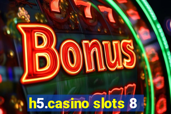 h5.casino slots 8