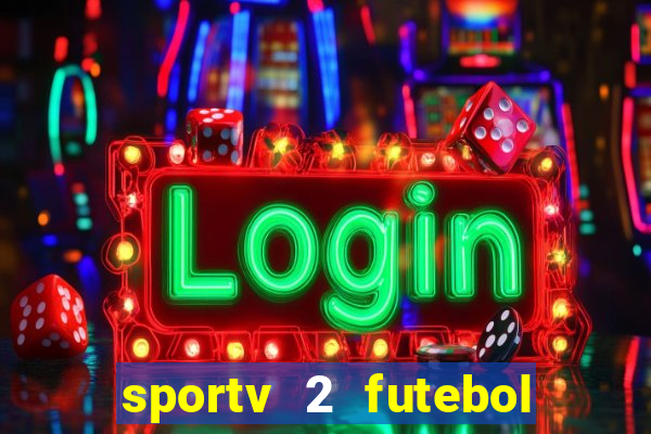 sportv 2 futebol play hd