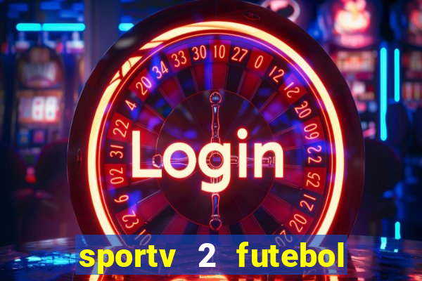 sportv 2 futebol play hd