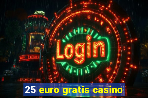 25 euro gratis casino