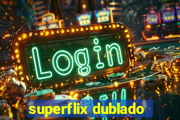 superflix dublado