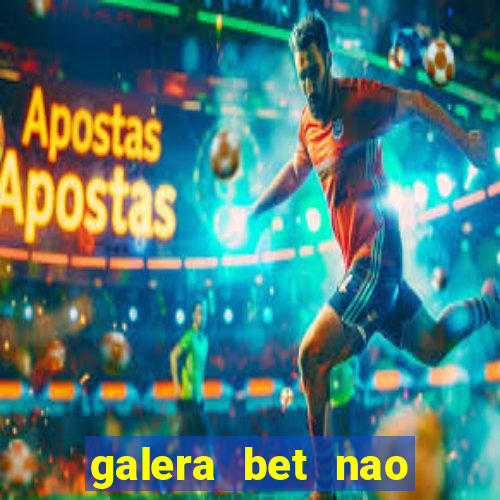 galera bet nao consigo sacar