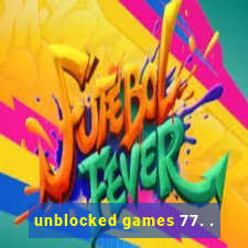 unblocked games 77. .