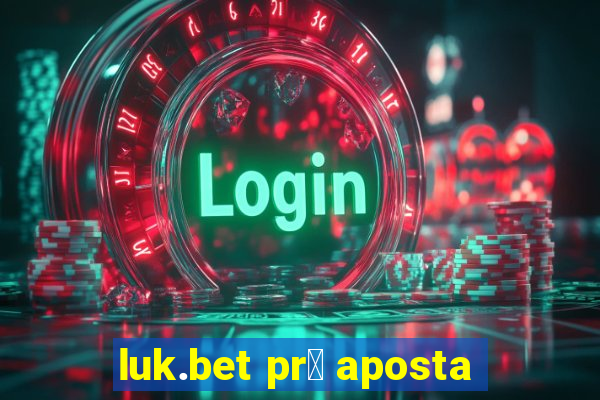 luk.bet pr茅 aposta