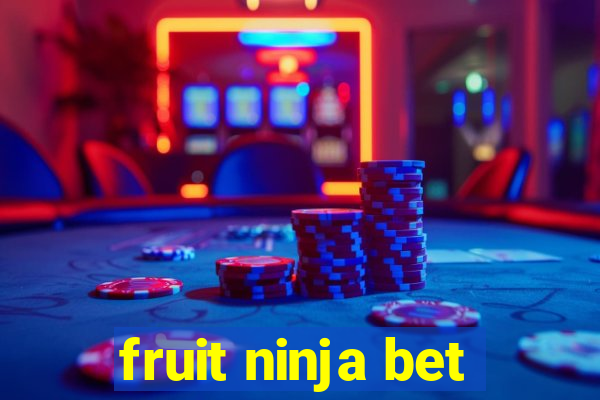 fruit ninja bet