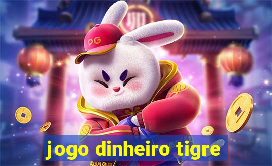 jogo dinheiro tigre