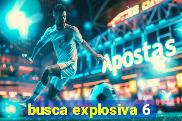 busca explosiva 6