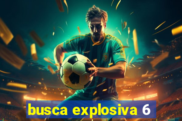 busca explosiva 6