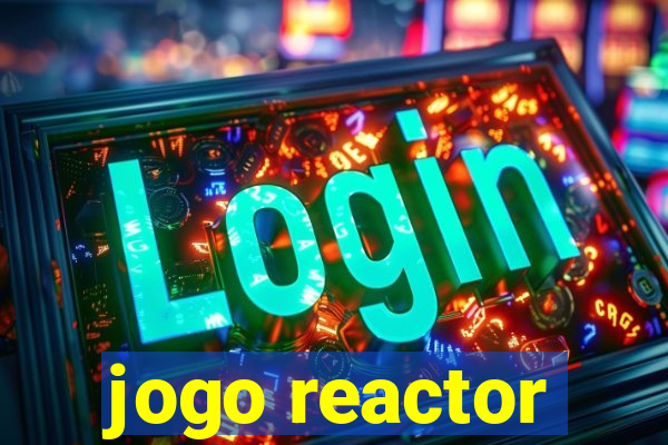 jogo reactor