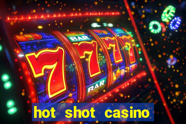 hot shot casino slots games