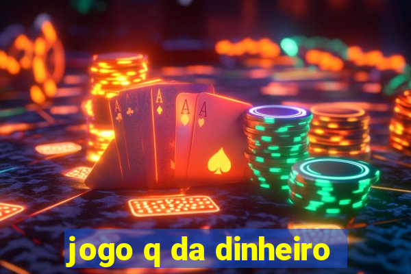 jogo q da dinheiro