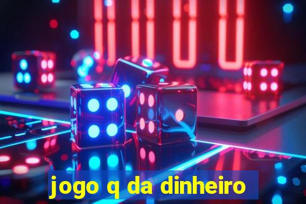 jogo q da dinheiro