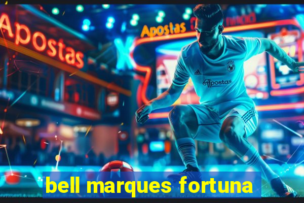 bell marques fortuna