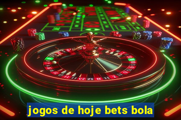 jogos de hoje bets bola