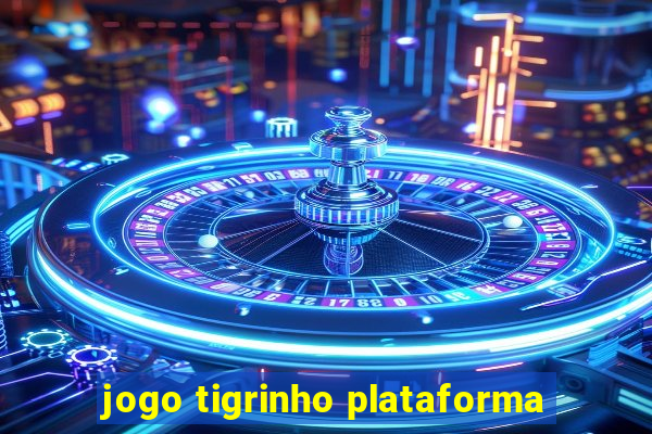 jogo tigrinho plataforma