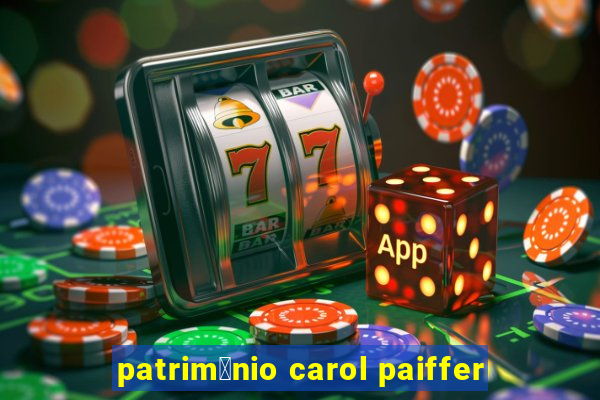 patrim么nio carol paiffer