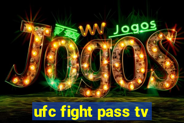 ufc fight pass tv