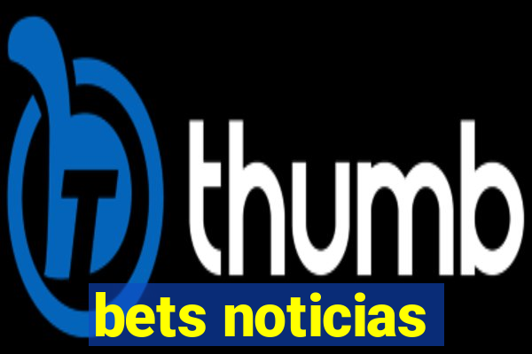 bets noticias