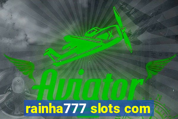 rainha777 slots com