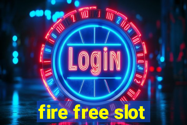 fire free slot