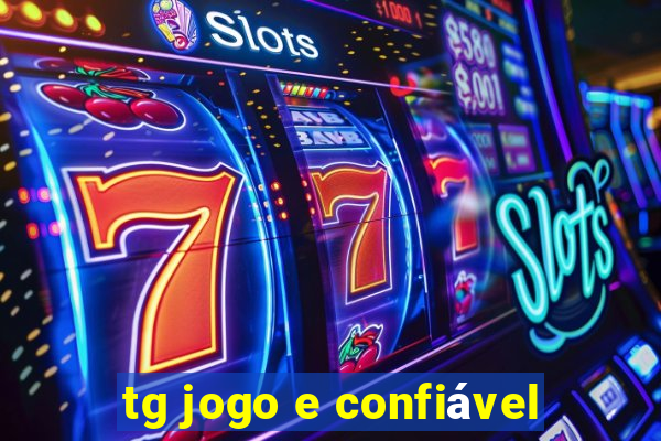 tg jogo e confiável