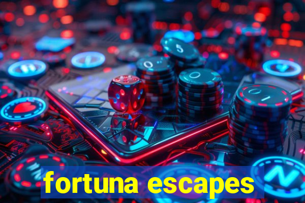 fortuna escapes