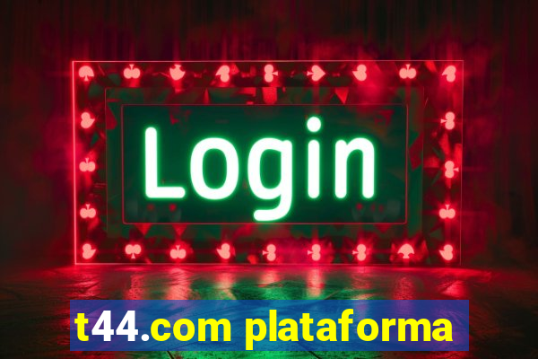 t44.com plataforma