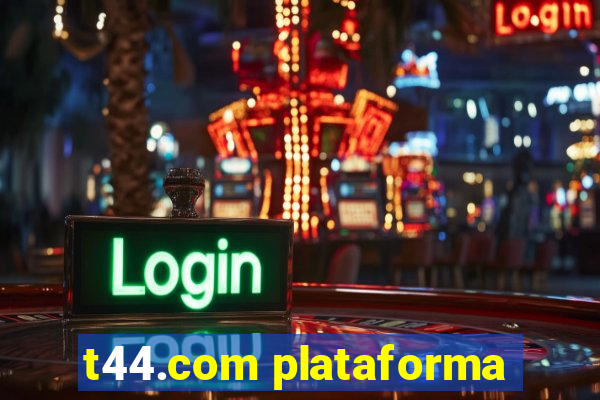 t44.com plataforma