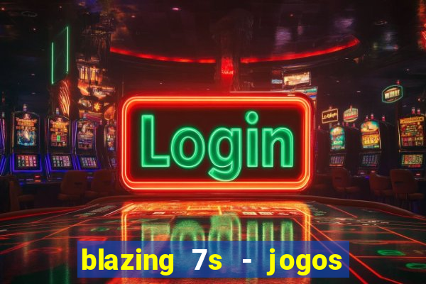 blazing 7s - jogos de casino