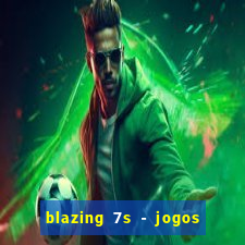 blazing 7s - jogos de casino