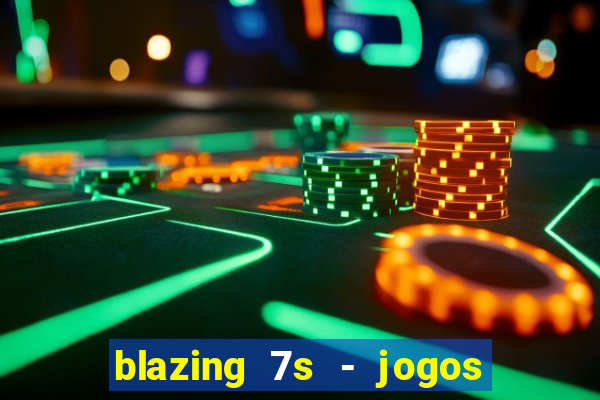 blazing 7s - jogos de casino