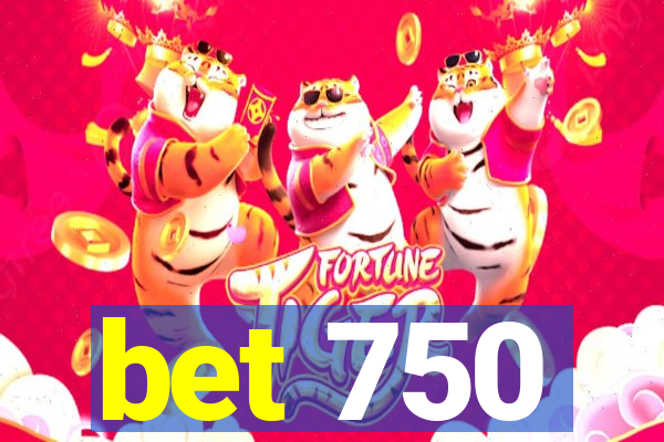 bet 750