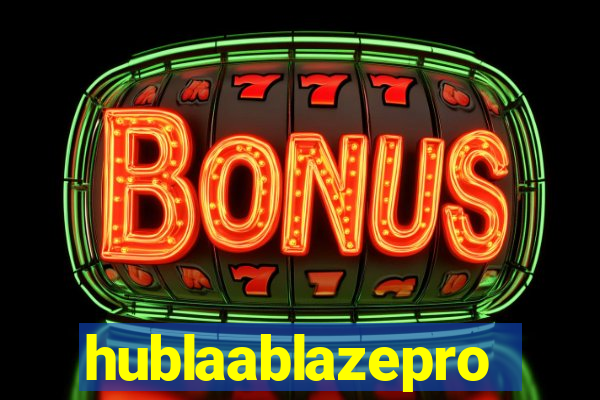 hublaablazepro