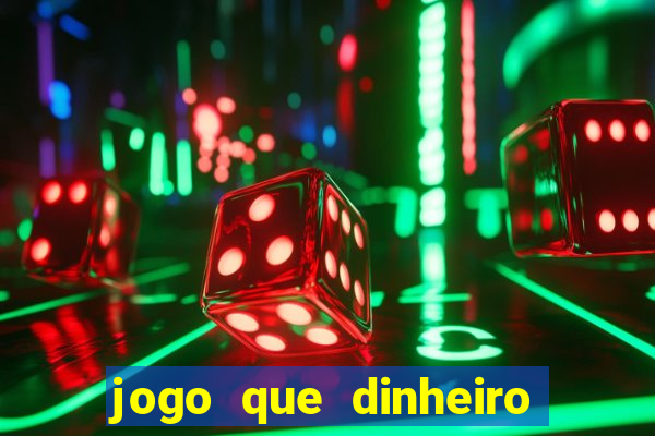 jogo que dinheiro de verdade