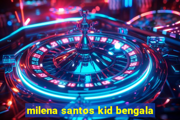 milena santos kid bengala