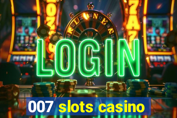 007 slots casino