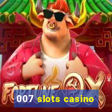 007 slots casino