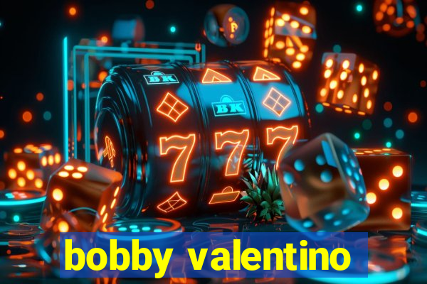 bobby valentino