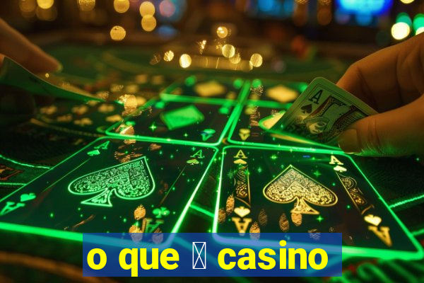 o que 茅 casino