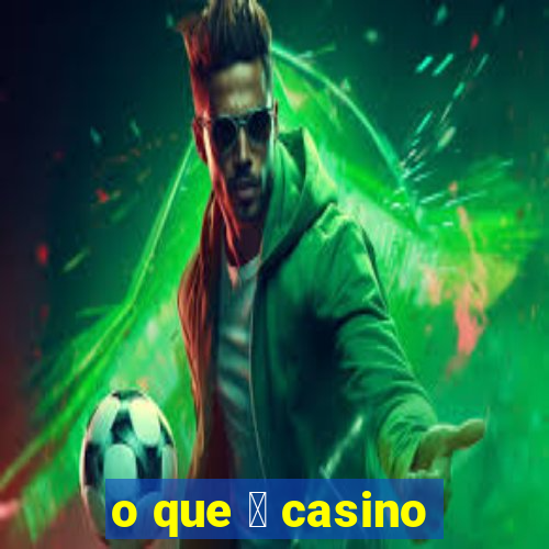 o que 茅 casino