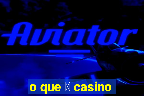 o que 茅 casino