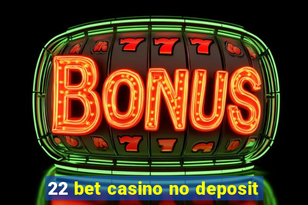 22 bet casino no deposit