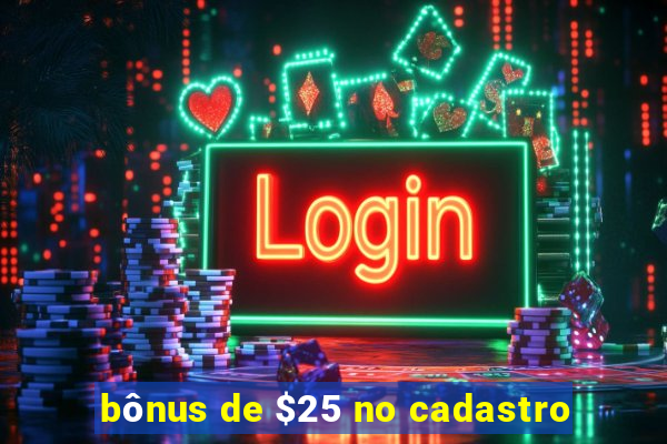 bônus de $25 no cadastro