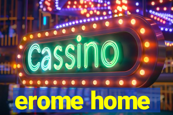 erome home