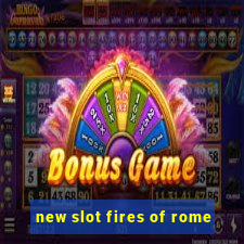 new slot fires of rome