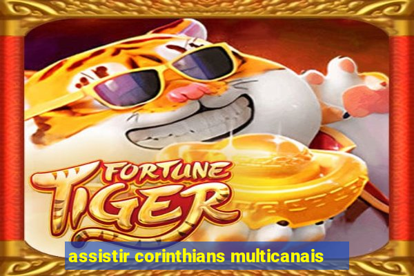 assistir corinthians multicanais