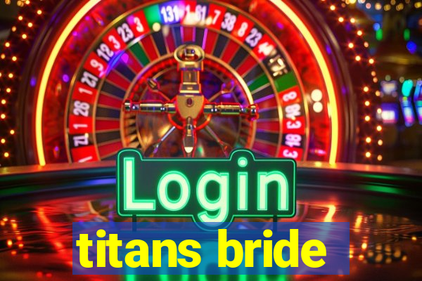 titans bride