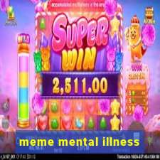 meme mental illness